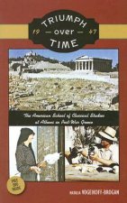 Triumph Over Time: The American School of Classical Studies at Athens in Post-War Greece [With DVD]