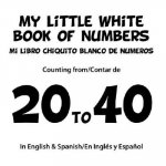 My Little White Book of Numbers/Mi Libro Chiquito Blanco de Numeros: Counting From/Contar de 20 to 40 [With CD and Headphones]