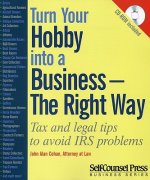 Turn Your Hobby Into a Business - The Right Way: Tax and Legal Tips to Avoid IRS Problems [With CDROM]
