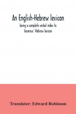English-Hebrew lexicon, being a complete verbal index to Gesenius' Hebrew lexicon