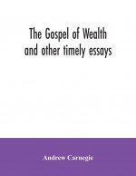 Gospel of Wealth and other timely essays