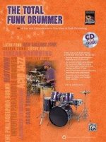 The Total Funk Drummer: A Fun and Comprehensive Overview of Funk Drumming, Book & CD [With CD (Audio)]