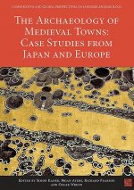 Archaeology of Medieval Towns: Case Studies from Japan and Europe