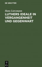 Luthers Ideale in Vergangenheit und Gegenwart