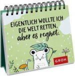 Eigentlich wollte ich die Welt retten, aber es regnet.