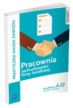 Pracownia rachunkowości firmy handlowej. Prowadzenie działalności handlowej. Kwalifkacja A.22 (S)