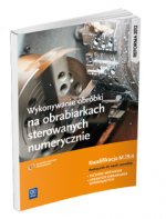 Wykonywanie obróbki na obrabiarkach sterowanych numerycznie. Kwalifikacja M.19.4 (S)