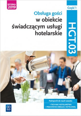 Obsługa gości w obiekcie świadczącym usługi hotelarskie. HGT.03 Podręcznik. Techn. hotelarstwa. Cz1