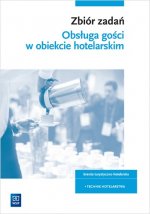 Obsługa gości w obiekcie hotelarskim. Branża turystyczno-hotelarska. Technik hotelarstwa Zbiór zadań