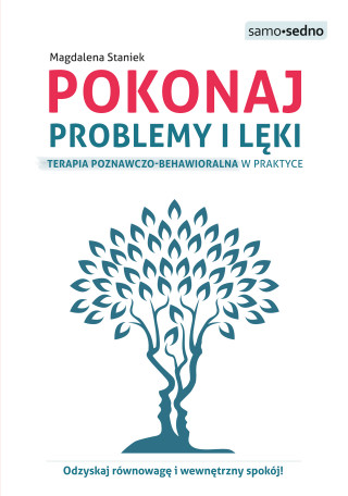 Pokonaj problemy i lęki.. Terapia poznawczo-behawioralna w praktyce wyd. 2