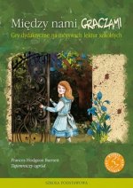 Między nami GRACZAMI Tajemniczy ogród. Gry dydaktyczne na motywach lektur szkolnych