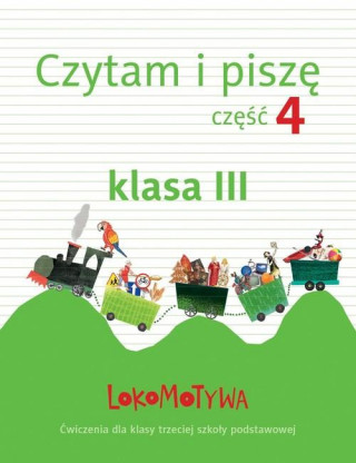 Lokomotywa klasa 3. Czytam i piszę. Szkoła podstawowa. Ćwiczenia. Część 4