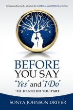 Before You Say Yes and I Do 'Til Death Do You Part: Understanding God's Mind on The Natural and Spiritual Union