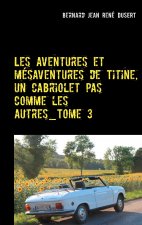 Les aventures et mesaventures de Titine, un cabriolet pas comme les autres_Tome 3