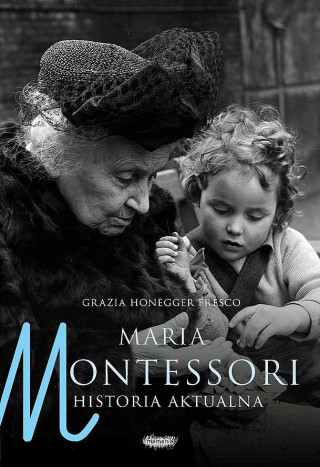 Maria Montessori. Historia aktualna