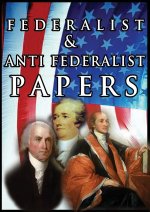 Federalist & Anti Federalist Papers
