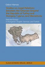 Studies on Legal Relations between the Ottoman Empire/the Republic of Turkey and Hungary, Cyprus, and Macedonia