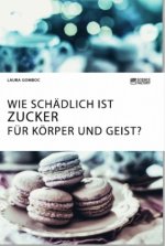 Wie schadlich ist Zucker fur Koerper und Geist?