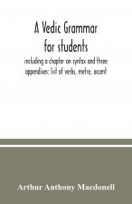Vedic grammar for students, including a chapter on syntax and three appendixes