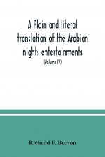 plain and literal translation of the Arabian nights entertainments, now entitled The book of the thousand nights and a night (Volume IV)