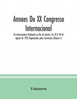 Annaes Do XX Congresso Internacional De Americanistas Realizado no Rio de Janeiro, De 20 A 30 De Agosto De 1922 Organizados pelos Secretorios (Volume