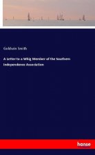 Letter to a Whig Member of the Southern Independence Association