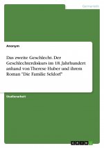Das zweite Geschlecht. Der Geschlechterdiskurs im 18. Jahrhundert anhand von Therese Huber und ihrem Roman 