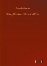 Koenig Ottokars Gluck und Ende