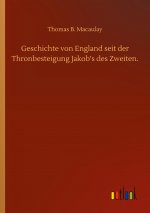 Geschichte von England seit der Thronbesteigung Jakob?s des Zweiten.