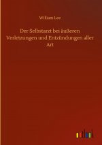 Der Selbstarzt bei ausseren Verletzungen und Entzundungen aller Art