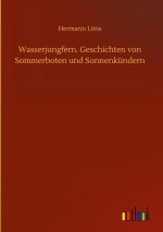 Wasserjungfern. Geschichten von Sommerboten und Sonnenkundern