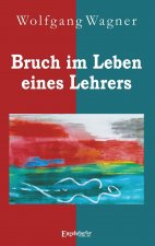 Wagner, W: Bruch im Leben eines Lehrers