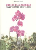 CRECER EN LA ADVERSIDAD. TRANSFORMANDO NUESTRA VIDA