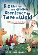 Die kleinen und großen Abenteuer der Tiere im Wald