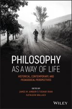 Philosophy as a Way of Life - Historical, Contemporary, and Pedagogical Perspectives