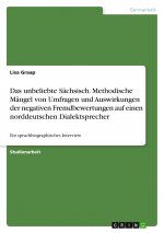 Das unbeliebte Sächsisch. Methodische Mängel von Umfragen und Auswirkungen der negativen Fremdbewertungen auf einen norddeutschen Dialektsprecher