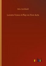Lovers Vows A Play in Five Acts