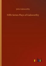 Fifth Series Plays of Galsworthy