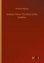 Soldiers Three. The Story of the Gadsbys