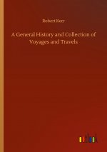 General History and Collection of Voyages and Travels