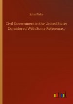 Civil Government in the United States Considered With Some Reference?