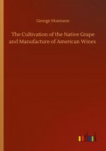 Cultivation of the Native Grape and Manufacture of American Wines