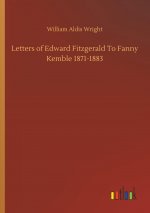 Letters of Edward Fitzgerald To Fanny Kemble 1871-1883
