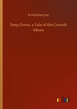 Deep Down, a Tale of the Cornish Mines