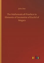 Mathematicall Praeface to Elements of Geometrie of Euclid of Megara