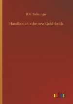 Handbook to the new Gold-fields