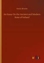 Essay On the Ancient and Modern State of Ireland