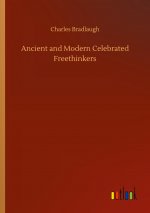Ancient and Modern Celebrated Freethinkers