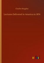 Lectures Delivered in America in 1874