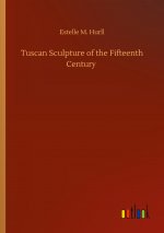 Tuscan Sculpture of the Fifteenth Century